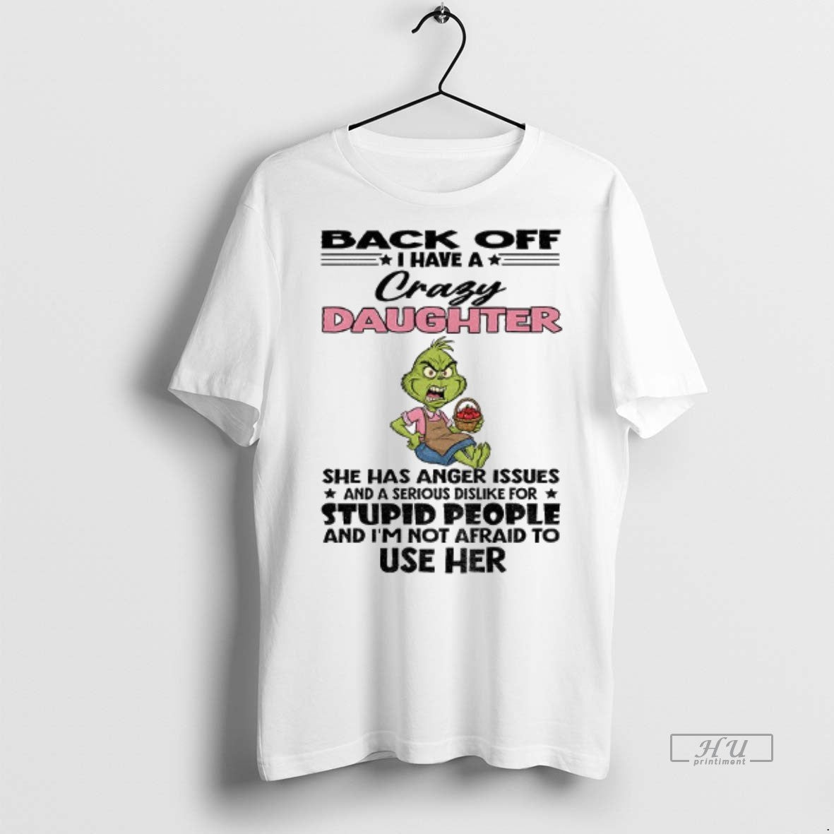 Viral Grinch Back Off I Have A Crazy Daughter She Has Anger Issues And T-Shirts, Hoodie, Sweatshirt | PodArtWear.com